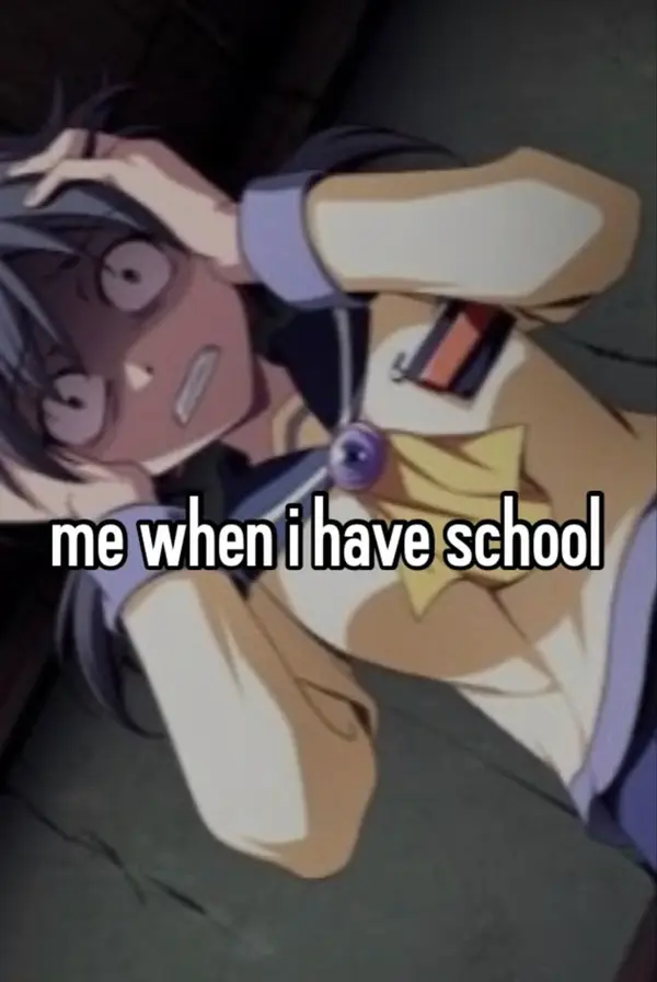 me when i have school