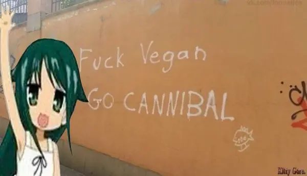 Fuck Vegan
GO CANNIBAL