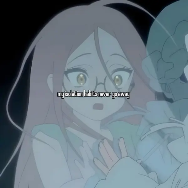 my isolation habits never go away