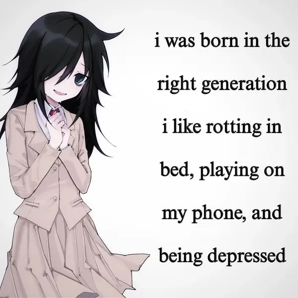 i was born in the
right generation
i like rotting in
bed, playing on
my phone, and
being depressed