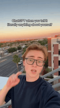 ChatGPT when you tell it
literally anything about yourself